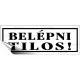 Információs matrica, 14x5 cm, "Belépni tilos!", fehér